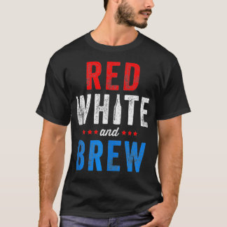 Red White And Brew Fourth Of July Beer T-Shirt