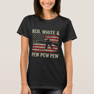 Red White and Pew - Patriotic Pro Gun Ar15 USA 4. T-Shirt