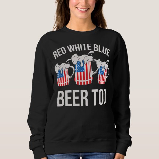 Red White Blue und Bier zu 4. Juli Sweatshirt (Vorderseite)