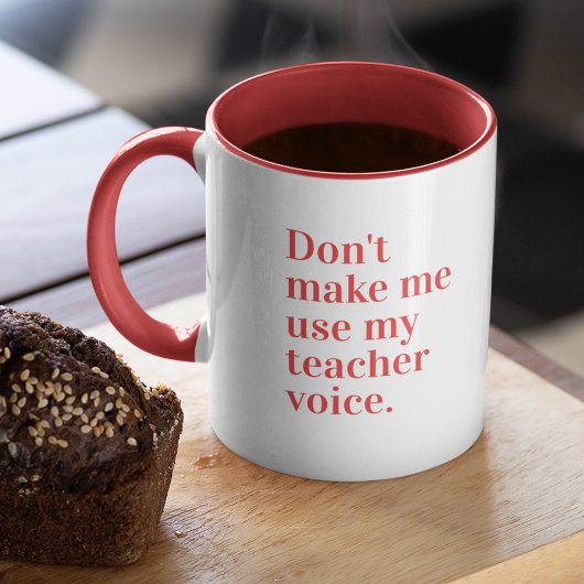 Red Zwing mich nicht, meine Lehrerstimme zu benutz Tasse