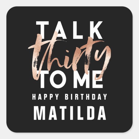 Rede 30 mit mir Moderne Rose Gold Typografie Gebur Quadratischer Aufkleber (Vorderseite)