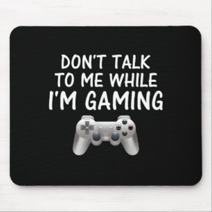 Rede nicht mit mir, während ich Videospiele spiele Mousepad