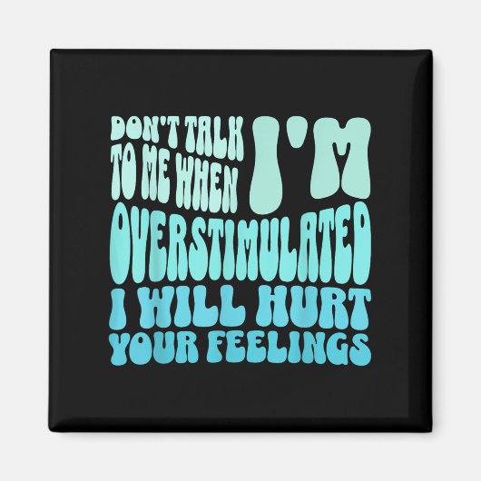Rede nicht mit mir, wenn ich überstimuliert bin Lu Magnet (Vorne)