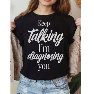 Rede weiter, ich diagnostiziere dich Witziger Sark T-Shirt