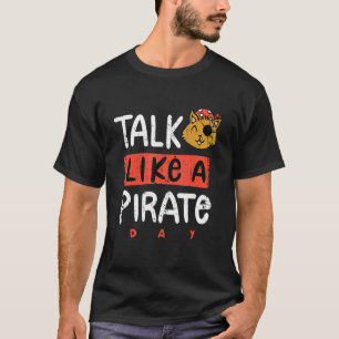 Rede wie ein Piratentag T-Shirt