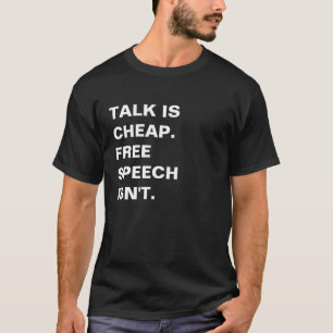Reden ist billig. Die freie Rede ist nicht. T-Shirt
