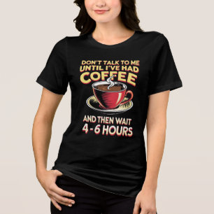 Reden Sie erst, wenn Sie Kaffee getrunken haben Tri-Blend Shirt