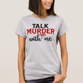 Reden Sie Mord mit mir wahrer krimineller T - Shir T-Shirt (Vorderseite)