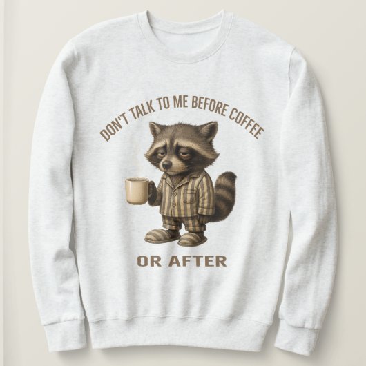 Reden Sie nicht mit mir vor dem Kaffee oder danach Sweatshirt (Design vorne)