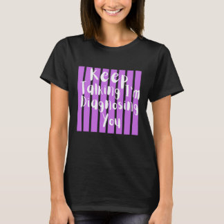 Reden Sie weiter, ich diagnostiziere Sie Lustige P T-Shirt