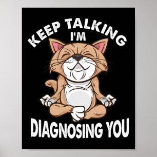 Reden Sie weiter, ich diagnostiziere Sie Psycholog Poster