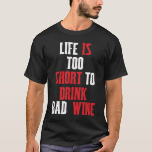 Redewendungen motif Wein Das Leben ist zu kurz für T-Shirt
