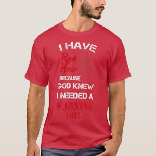 Redhead Geschenkkleidung Ich habe Red Hair, weil G T-Shirt