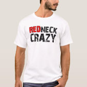 Redneck Crazy Funny Tshirt, was T-Shirt (Vorderseite)