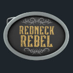 Redneck Rebel Ovale Gürtelschnalle<br><div class="desc">Coolen Männer Gürtel schnallen für die Lebenden des Rednecken Leben. "Redneck Rebel"-Text mit Tätowierungsstil,  geblüht auf schwarzem Hintergrund</div>