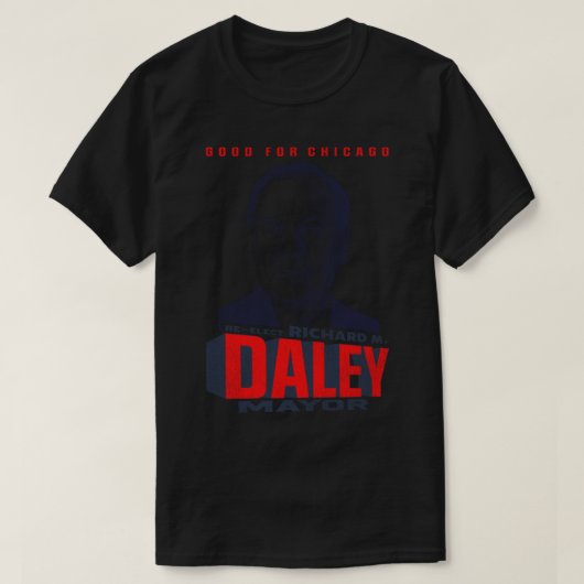 Reelect Richard M Daley Major Good für Chicago T-Shirt (Design vorne)