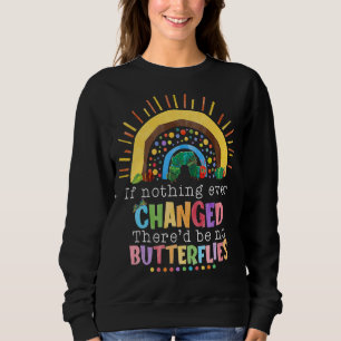 Regenbogen, wenn sich nie etwas geändert hätte, gä sweatshirt