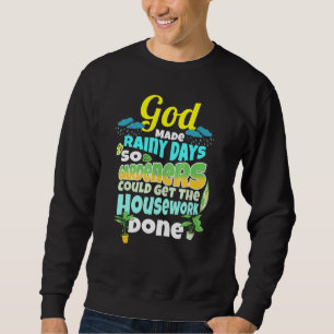 Regentage für Hausarbeit Gartenbauer Spaß Gartenar Sweatshirt