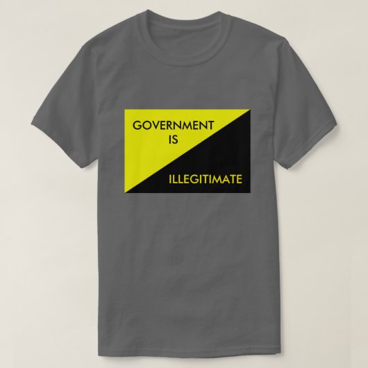 Regierung ist illegal T-Shirt (Design vorne)