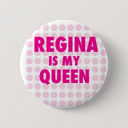 Regina ist meine Königin Button (Vorderseite)