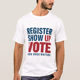 Registrieren Sie sich, erscheinen Sie, stimmen Sie T-Shirt