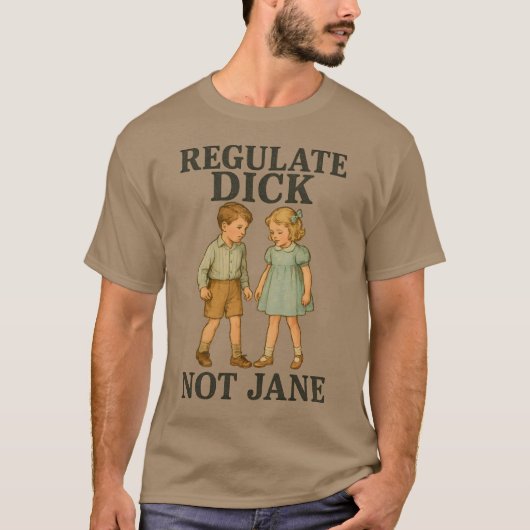 Regulate Dick Not Jane T-Shirt (Vorderseite)