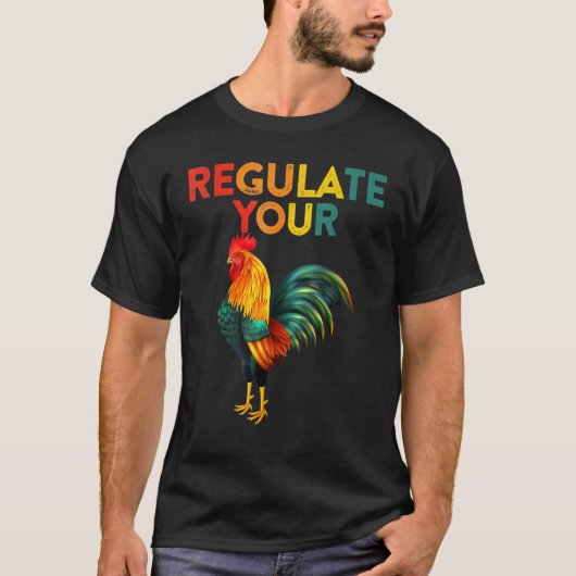 Regulate Your Chicken Rooster Reproductive Rights  T-Shirt (Vorderseite)