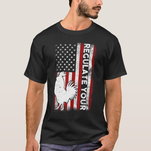 Regulate Your D Chicken Rooster Reproductive Right T-Shirt (Vorderseite)