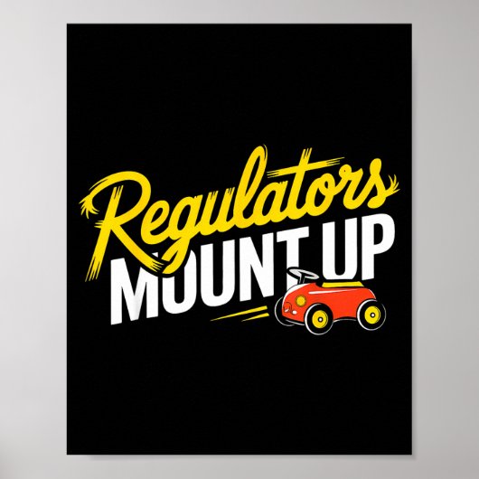 Regulators Mount Up Cute Funny Quote Tee  Poster (Vorne)
