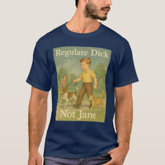Regulieren Sie Dick. Nicht Jane. T-Shirt