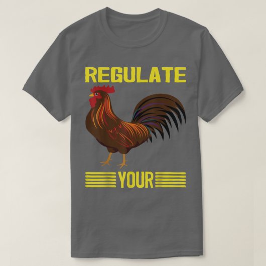 Regulieren Sie Ihr Huhn-Regulieren Sie Ihre Rooste T-Shirt (Design vorne)