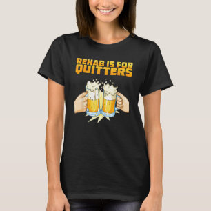 Reha ist für Aufhörer Lustige Rehabilitation Wein T-Shirt