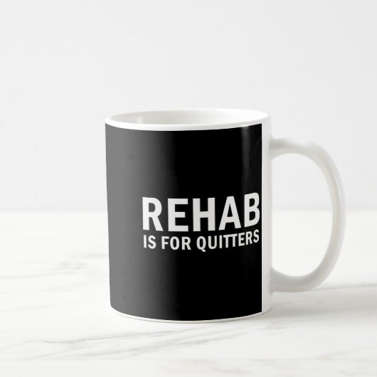 Rehab Is For Quitters Funny Quote Kaffeetasse (Rechts)