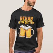 Rehab ist für Quitters Rehabilitation Weinbier T-Shirt (Vorderseite)