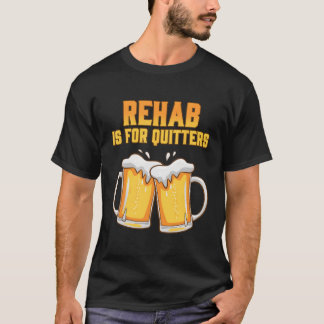 Rehab ist für Quitters Rehabilitation Weinbier T-Shirt