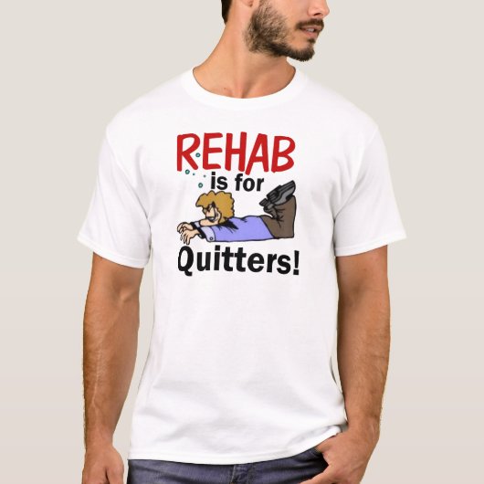 Rehabilitation ist für DRÜCKEBERGER! T-Shirt (Vorderseite)