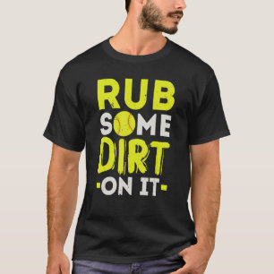 Reib Ein bisschen Dreck Drauf Softball-Spieler Pit T-Shirt