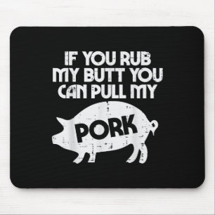 Reib meinen Hintern zieh mein Schwein Fleisch Lust Mousepad