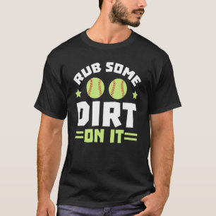 Reibe etwas Dreck darauf Softball-Spieler Pitcher  T-Shirt
