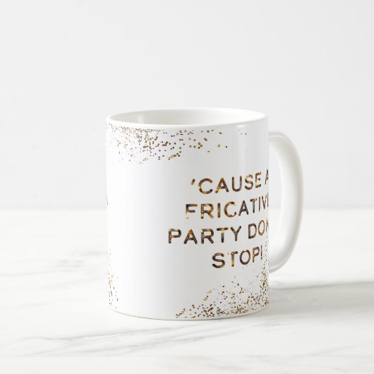 ReibeParty stoppen nicht Kaffeetasse (VorderseiteRechts)