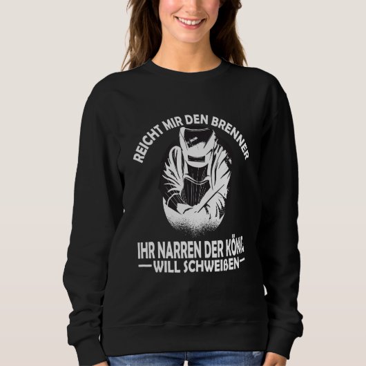 Reich Mir den Burner der Welder Metal Construction Sweatshirt (Vorderseite)