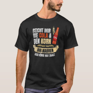 Reich mir die Cola & den Korn der König hat Durst T-Shirt