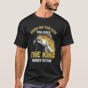 Reich mir die Rute, ihr Narren, der König will ang T-Shirt