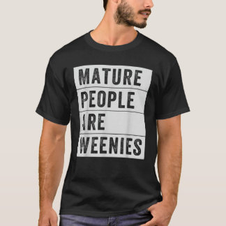 Reife Leute sind Weenies Funny Sarcastic Vater Jok T-Shirt