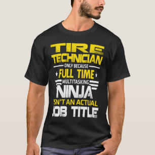 Reifen-Techniker Ninja ist kein tatsächlicher Jobt T-Shirt