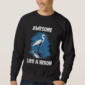Reiher sind großartig wie ein Reiher Sweatshirt