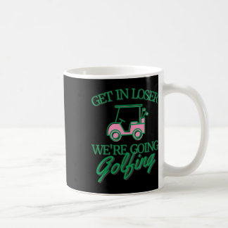 Rein mit dir, Verlierer, wir gehen Golf spielen Sü Kaffeetasse