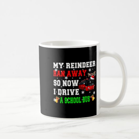 Reindeer Ran Away Now I Drive A School Bus Xmas Sa Kaffeetasse (Rechts)