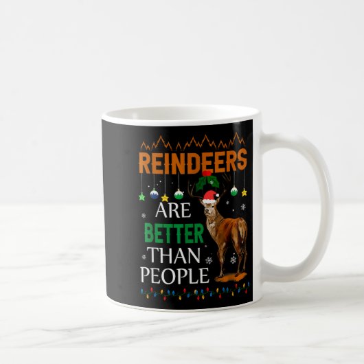 Reindeers Are Better Than People Funny Merry Chris Kaffeetasse (Rechts)