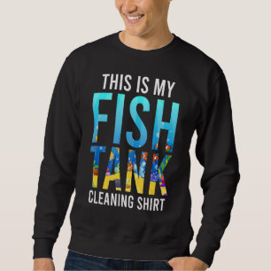 Reinigung des Aquariums durch Fischtank 1 Sweatshirt